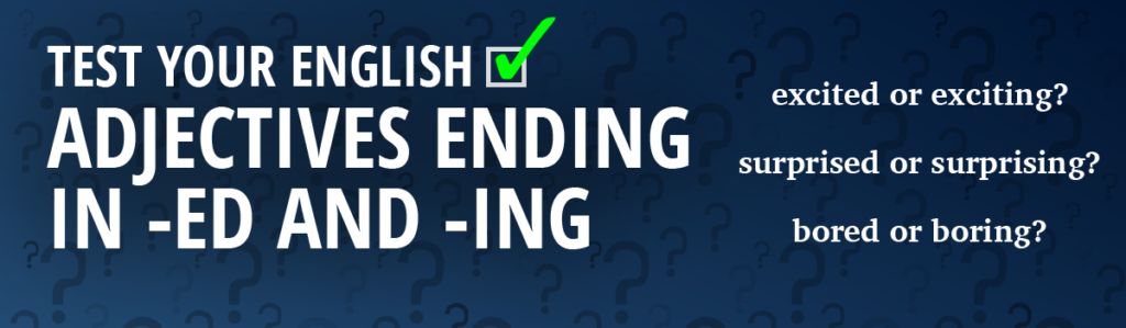 -ed and -ing adjectives quiz - English Grammar
