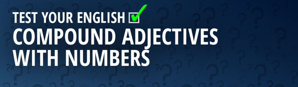 English Quiz: Compound adjectives with numbers - English Grammar Focus